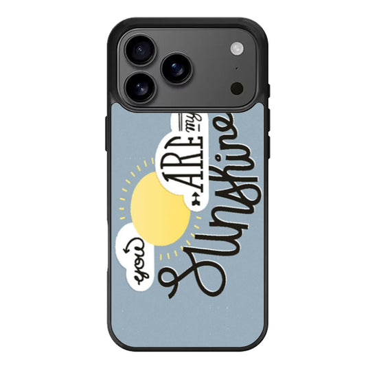 You are My Sunshine iPhone 17 Pro Max Case