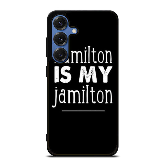 HAMILTON IS MY JAMILTON Samsung S25 Ultra Case